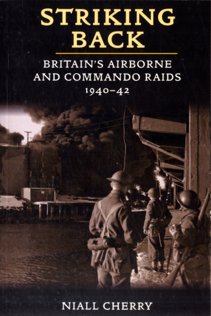 Striking Back : Britain'S Airborne & Commando Raids 1940-42, Paperback / softback Book