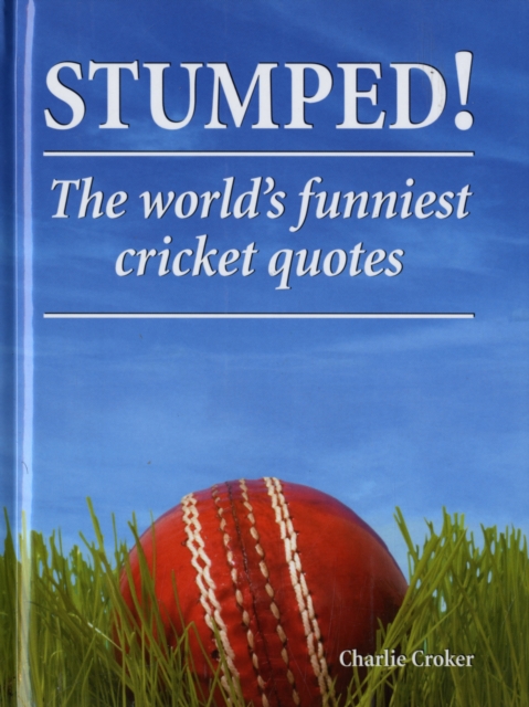 Stumped! : The Worlds Funniest Cricket Quotes, Hardback Book