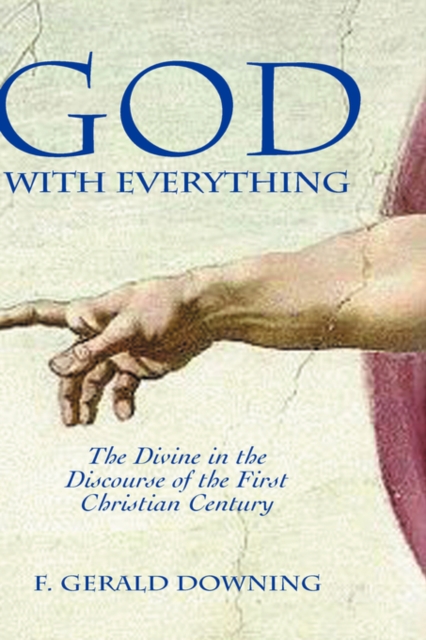 God with Everything : The Divine in the Discourse of the First Christian Century, Hardback Book