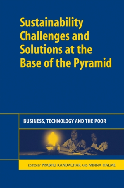 Sustainability Challenges and Solutions at the Base of the Pyramid : Business, Technology and the Poor, Hardback Book