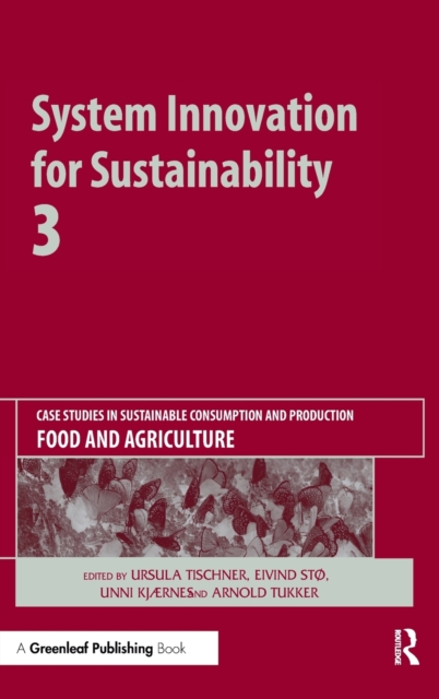 System Innovation for Sustainability 3 : Case Studies in Sustainable Consumption and Production - Food and Agriculture, Hardback Book