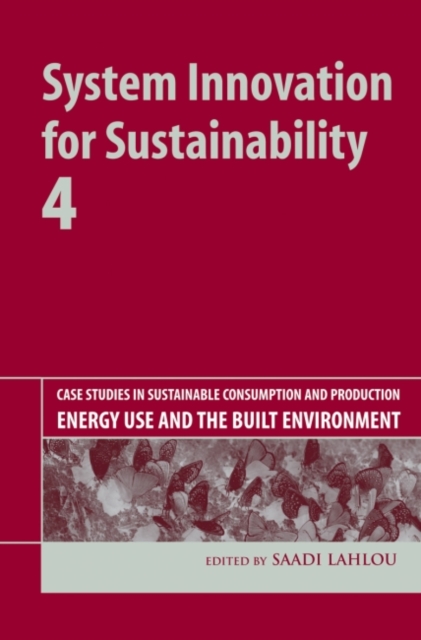 System Innovation for Sustainability 4 : Case Studies in Sustainable Consumption and Production - Energy Use and the Built Environment, Hardback Book