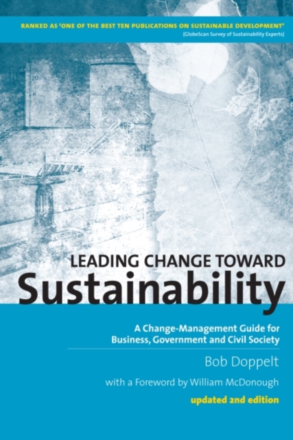 Leading Change toward Sustainability : A Change-Management Guide for Business, Government and Civil Society, Paperback / softback Book