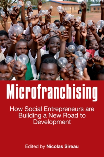 Microfranchising : How Social Entrepreneurs are Building a New Road to Development, Paperback / softback Book