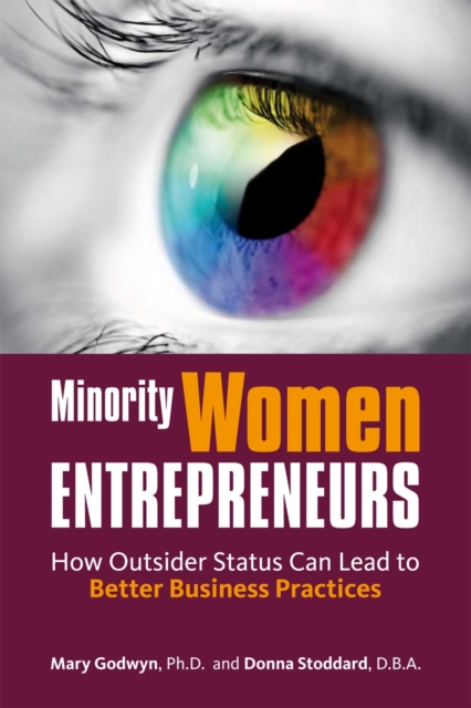 Minority Women Entrepreneurs : How Outsider Status Can Lead to Better Business Practices, Paperback / softback Book