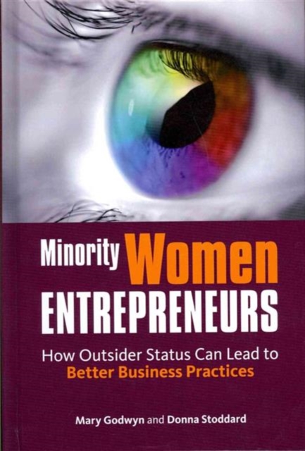 Minority Women Entrepreneurs : How Outsider Status Can Lead to Better Business Practices, Hardback Book