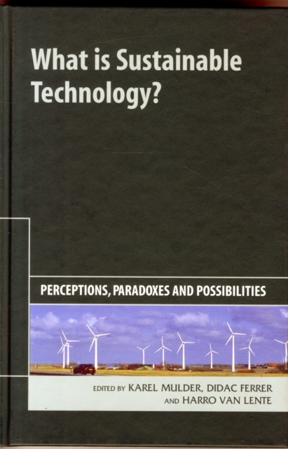 What is Sustainable Technology? : Perceptions, Paradoxes and Possibilities, Hardback Book