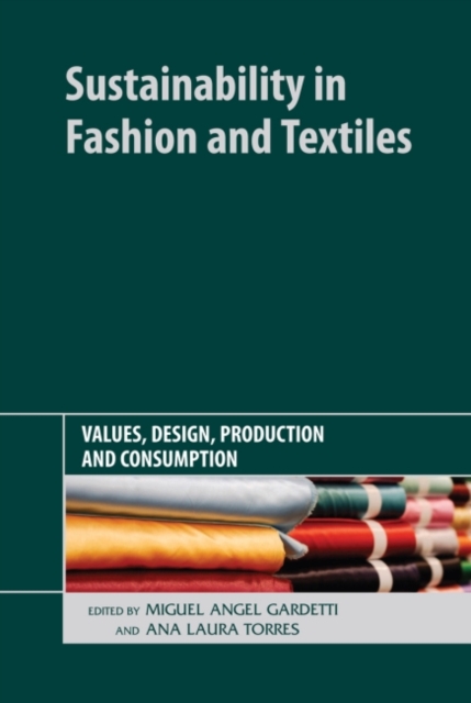 Sustainability in Fashion and Textiles : Values, Design, Production and Consumption,  Book