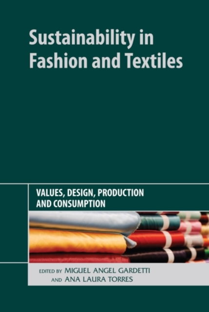 Sustainability in Fashion and Textiles : Values, Design, Production and Consumption, Hardback Book