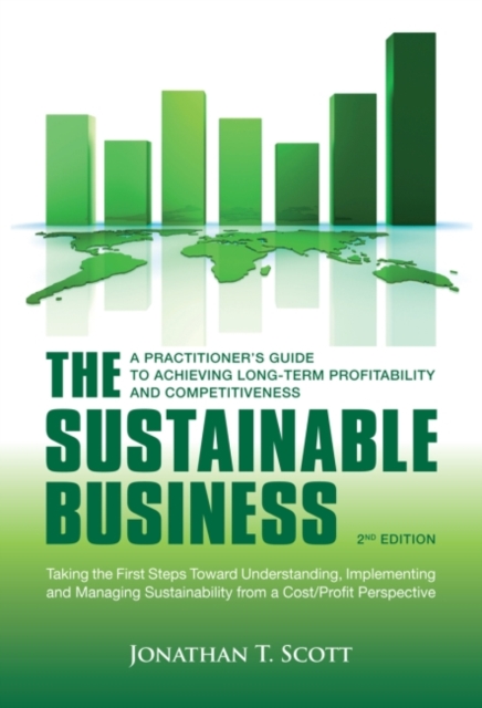 The Sustainable Business : A Practitioner's Guide to Achieving Long-Term Profitability and Competitiveness, Paperback / softback Book