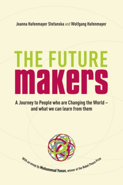 A Journey to People who are Changing the World – and What We Can Learn from Them : A Journey to People who are Changing the World – and What We Can Learn from Them, Paperback / softback Book