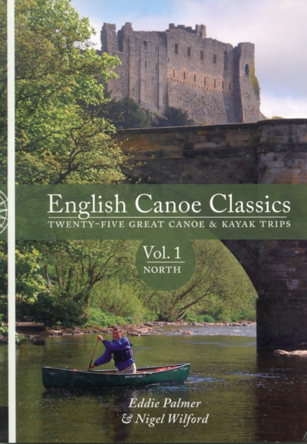 English Canoe Classics : Twenty-five Great Canoe & Kayak Trips North v. 1, Paperback / softback Book