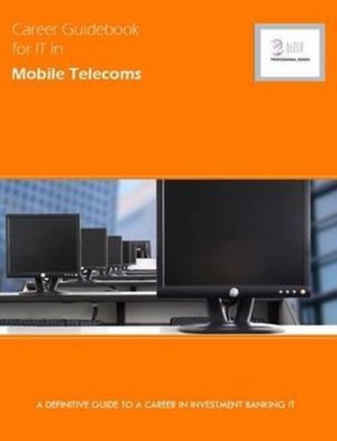 Career Guidebook for IT in Mobile Telecoms : A Definitive Guide to a Career in IT in Mobile Telecoms, Paperback Book