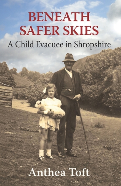 Beneath Safer Skies : A Child Evacuee in Shropshire, Hardback Book