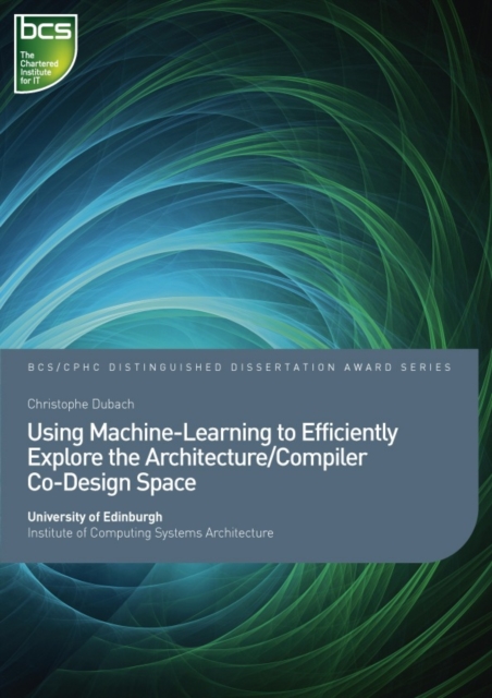 Using Machine-Learning to Efficiently Explore the Architecture/Compiler Co-Design Space, Paperback Book