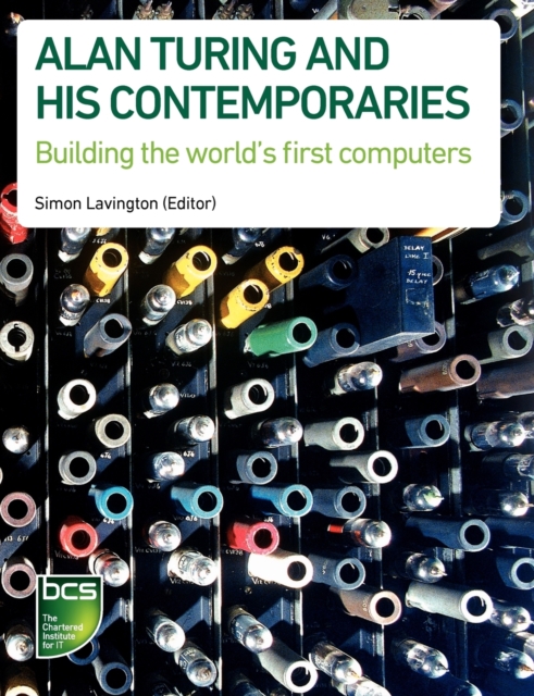 Alan Turing and his Contemporaries : Building the world's first computers, Paperback / softback Book