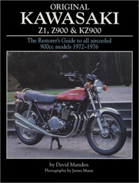 Original Kawasaki Z1, Z900 and KZ900 : The Restorer's Guide to All Aircooled 900cc Models, 1972-1976, Hardback Book