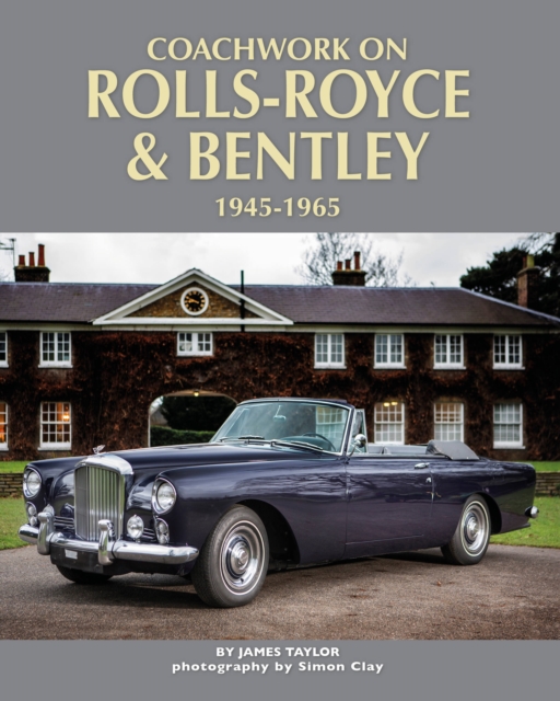 Coachwork on Rolls-Royce and Bentley 1945-1965 : Rolls-Royce Silver Wraith, Silver Dawn & Silver Cloud, Hardback Book