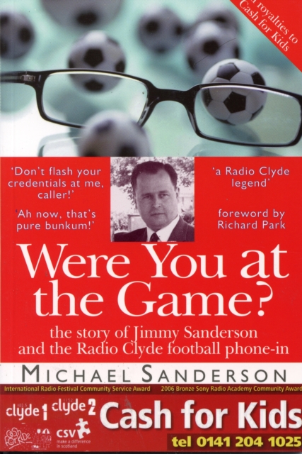 Were You at the Game? : The Story of Jimmy Sanderson and the Radio Clyde Football Phone-in, Paperback Book