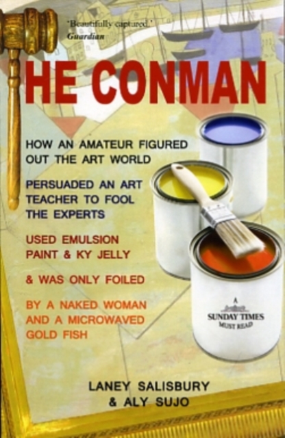 The Conman : The Extraordinary Story How One Amateur with a Pot of Emulsion Paint Mixed with KY Jelly Fooled the Art Experts, Paperback Book