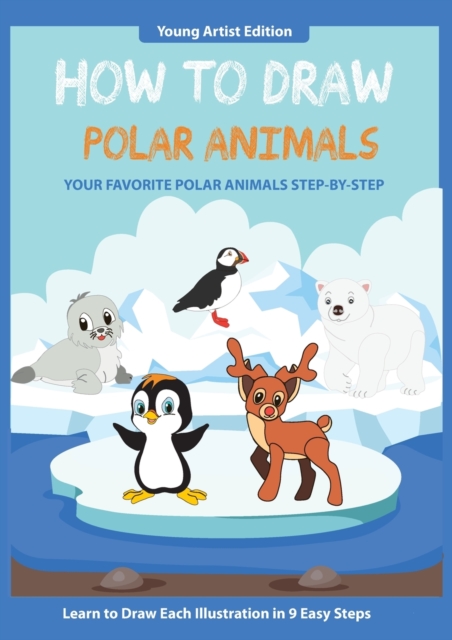 How to Draw Polar Animals : Easy Step-By-Step Guide How to Draw for Kids, Paperback / softback Book