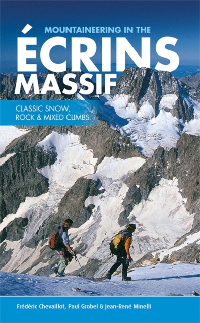 Mountaineering in the Ecrins Massif : Classic snow, rock & mixed climbs, Paperback / softback Book