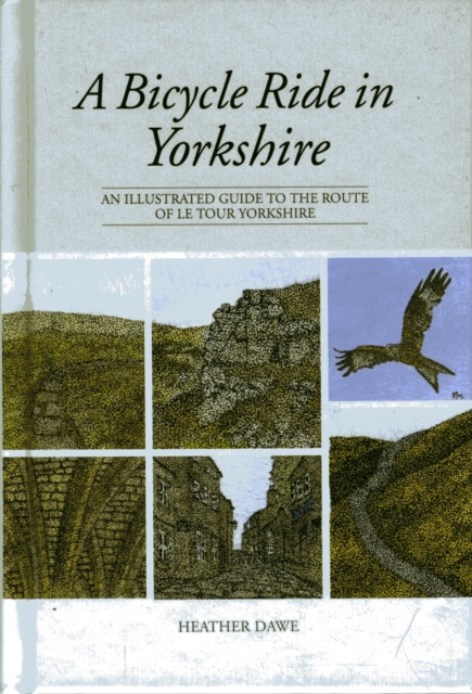 A Bicycle Ride in Yorkshire : An Illustrated Guide to the Route of Le Tour Yorkshire, Hardback Book