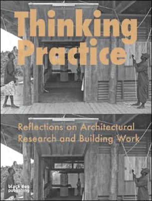 Thinking Practice : Reflections on Architectural Research and Building Work, Paperback / softback Book