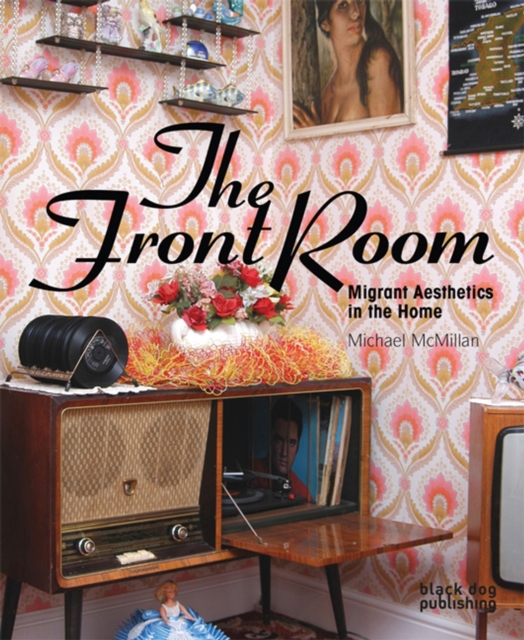 The Front Room : Migrant Aesthetics in the Home, Paperback Book