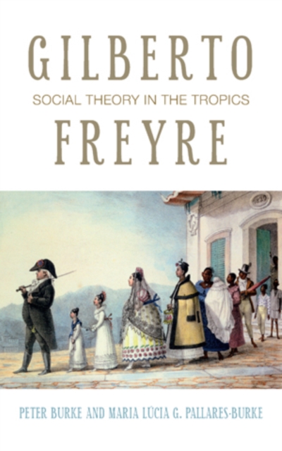 Gilberto Freyre : Social Theory in the Tropics, Hardback Book