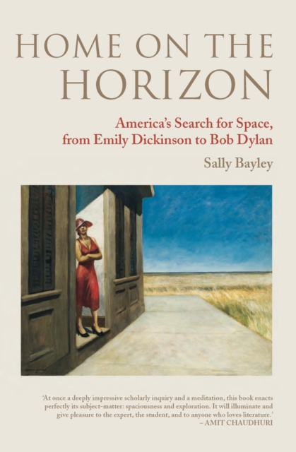 Home on the Horizon : America’s Search for Space, from Emily Dickinson to Bob Dylan, Hardback Book