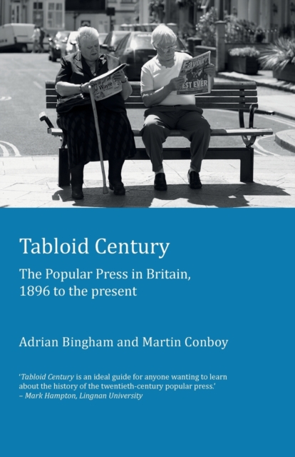 Tabloid Century : The Popular Press in Britain, 1896 to the present, Paperback / softback Book