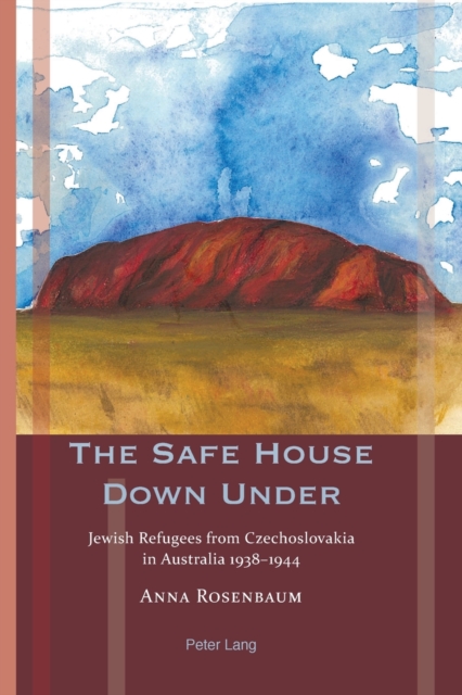 The Safe House Down Under : Jewish Refugees from Czechoslovakia in Australia 1938–1944, Paperback / softback Book