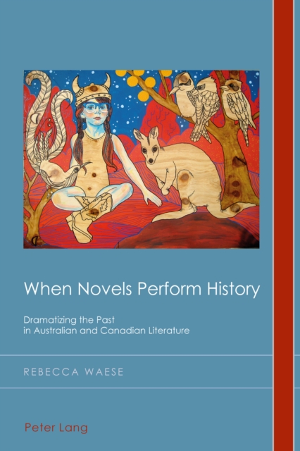 When Novels Perform History : Dramatizing the Past in Australian and Canadian Literature, Paperback / softback Book