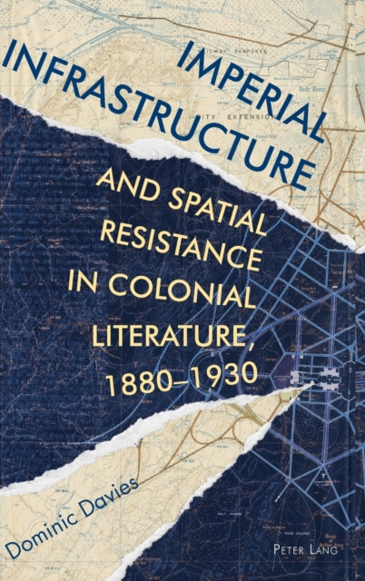 Imperial Infrastructure and Spatial Resistance in Colonial Literature, 1880-1930, Hardback Book