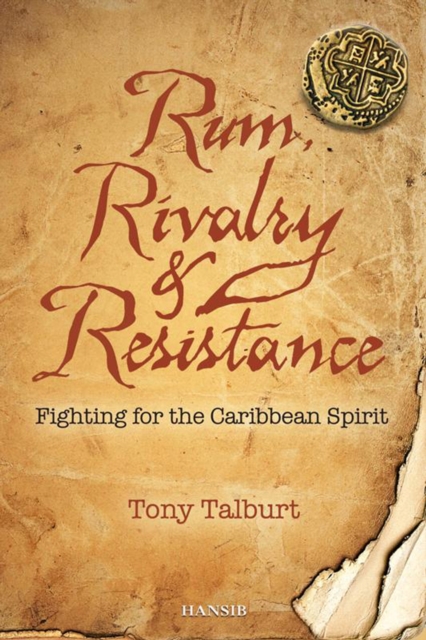 Rum, Rivalry & Resistance : Fighting for the Caribbean Spirit, Paperback / softback Book