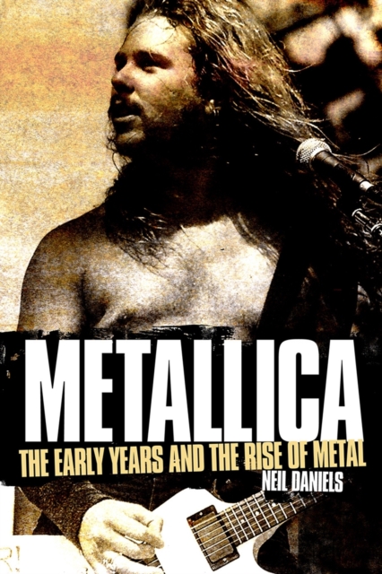 Metallica - The Early Years and The Rise of Metal, Paperback / softback Book