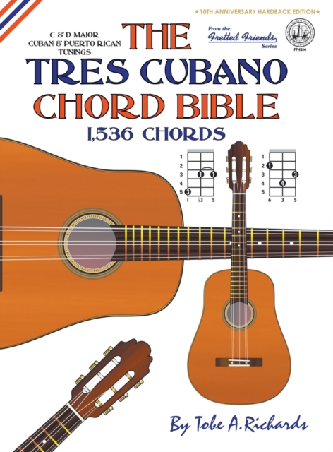 The Tres Cubano Chord Bible: Cuban and Puerto Rican Tunings 1,536 Chords, Hardback Book