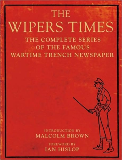 The Wipers Times : The Complete Series of the Famous Wartime Trench Newspaper, Paperback Book
