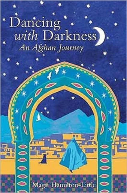 Dancing with Darkness : Life, Death and Hope in Afghanistan, Paperback / softback Book