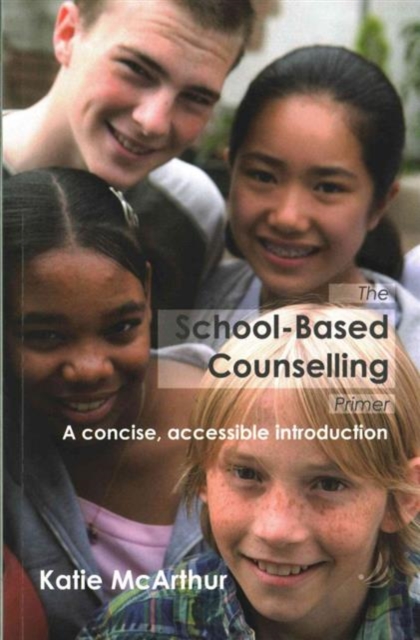 The School-Based Counselling Primer : A Concise, Accessible Introduction, Paperback / softback Book