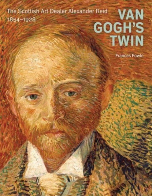 Van Gogh's Twin : The Scottish Art Dealer Alexander Reid, Hardback Book