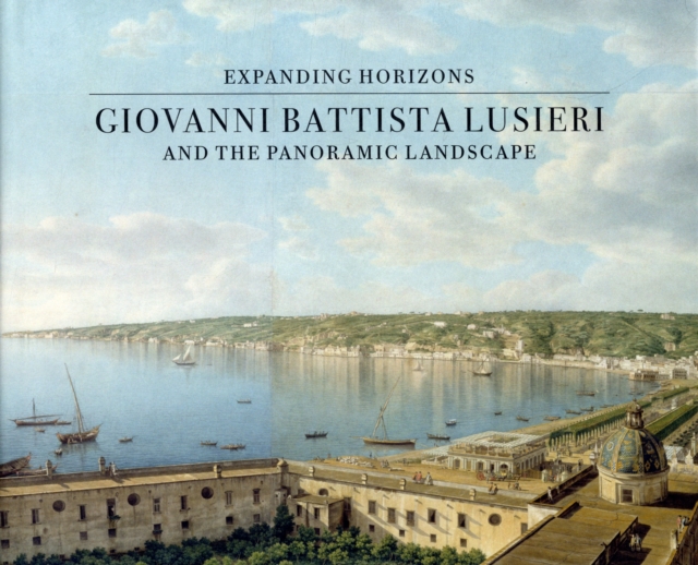Giovanni Battista Lusieri and the Panoramic Landscape : Expanding Horizons, Hardback Book