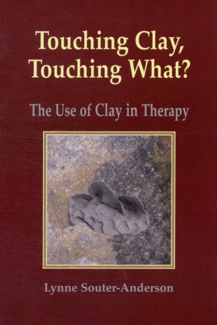 Touching Clay: Touching What? : The Use of Clay in Therapy, Paperback / softback Book