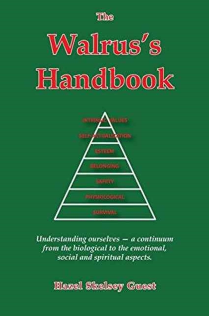 The Walrus's Handbook : Understanding Ourselves - a Continuum from the Biological to the Emotional, Social and Spiritual Aspects, Paperback / softback Book
