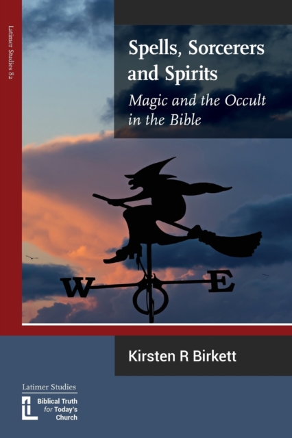 Spells, Sorcerers and Spirits : Magic and the Occult in the Bible, Paperback / softback Book