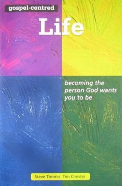 Gospel-centred Life : Becoming the Person God Wants You to be, Paperback Book