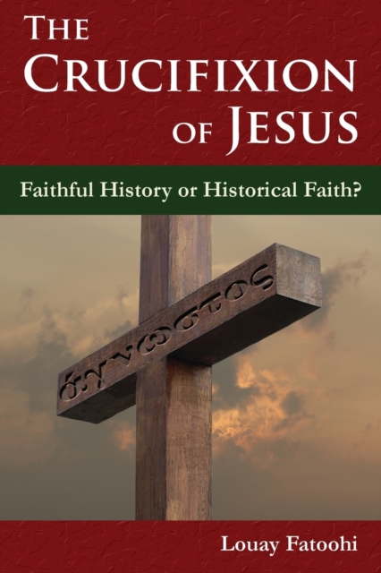 The Crucifixion of Jesus : Faithful History or Historical Faith?, Paperback / softback Book