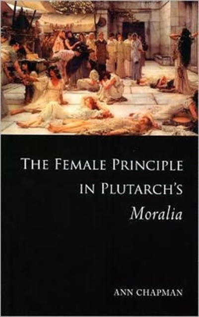 The Female Principle in Plutarch's Moralia, Hardback Book