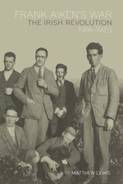 Frank Aiken's War : The Irish Revolution, 1916-23, Paperback / softback Book
